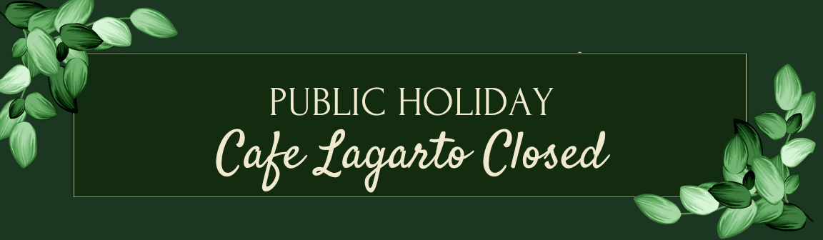 Cafe Lagarto is Closed on the Christmas Day Public Holiday